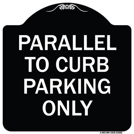 Signmission Parallel to Curb Parking Only Heavy-Gauge Aluminum Architectural Sign, 18" x 18", BW-1818-23502 A-DES-BW-1818-23502